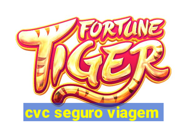 cvc seguro viagem